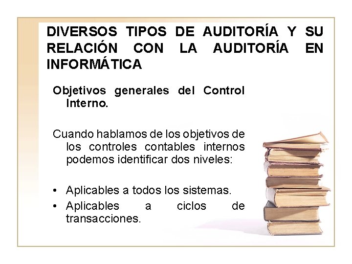 DIVERSOS TIPOS DE AUDITORÍA Y SU RELACIÓN CON LA AUDITORÍA EN INFORMÁTICA Objetivos generales