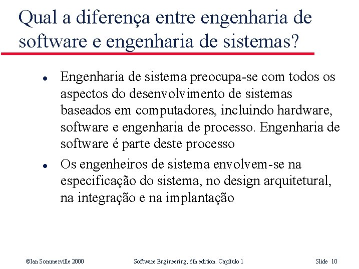 Qual a diferença entre engenharia de software e engenharia de sistemas? l l Engenharia