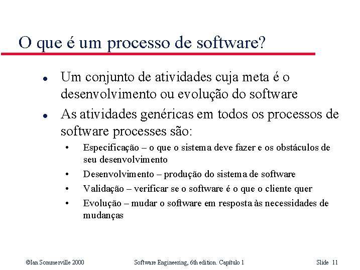 O que é um processo de software? l l Um conjunto de atividades cuja