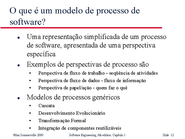 O que é um modelo de processo de software? l l Uma representação simplificada