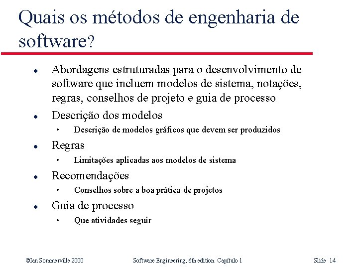 Quais os métodos de engenharia de software? l l Abordagens estruturadas para o desenvolvimento