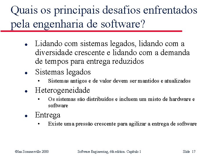 Quais os principais desafios enfrentados pela engenharia de software? l l Lidando com sistemas