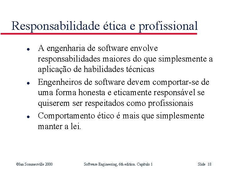 Responsabilidade ética e profissional l A engenharia de software envolve responsabilidades maiores do que