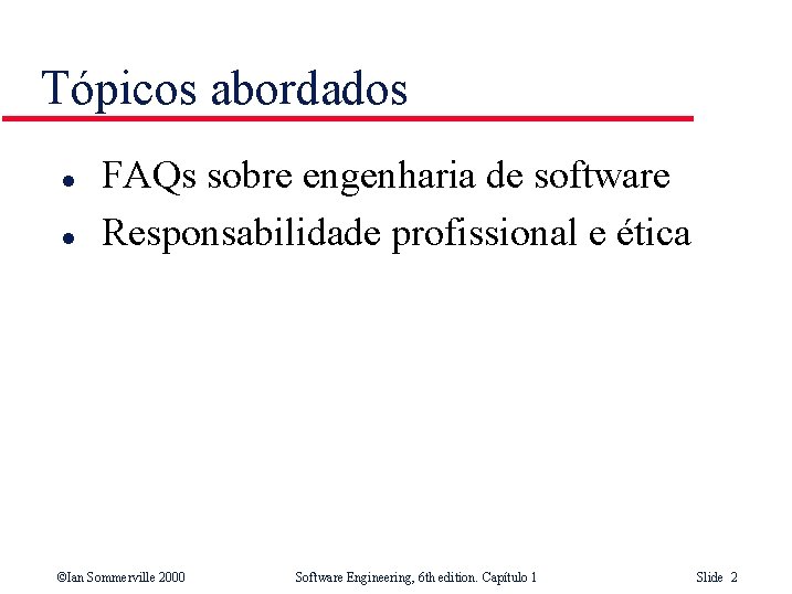 Tópicos abordados l l FAQs sobre engenharia de software Responsabilidade profissional e ética ©Ian