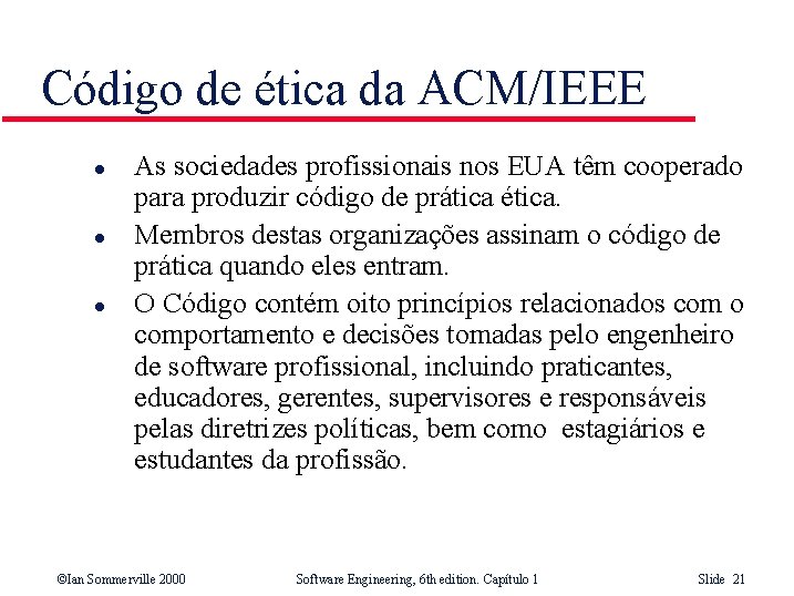 Código de ética da ACM/IEEE l l l As sociedades profissionais nos EUA têm