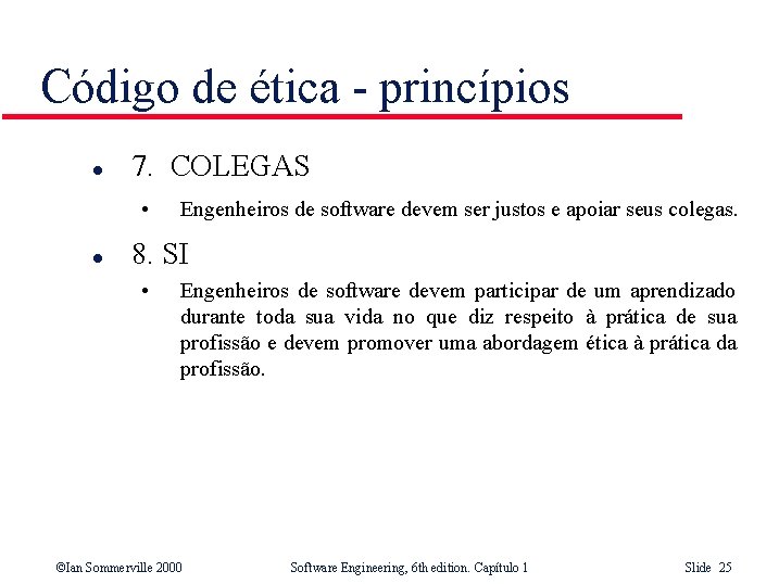 Código de ética - princípios l 7. COLEGAS • l Engenheiros de software devem