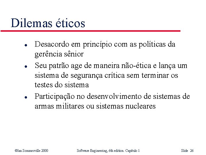 Dilemas éticos l l l Desacordo em princípio com as políticas da gerência sênior