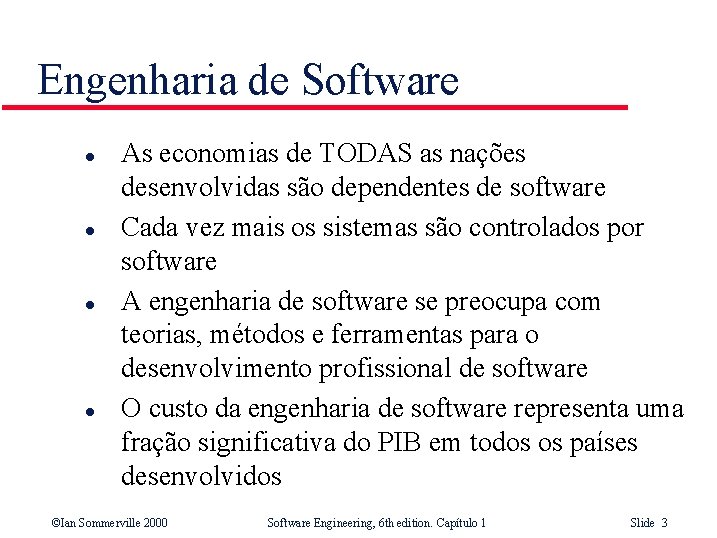Engenharia de Software l l As economias de TODAS as nações desenvolvidas são dependentes