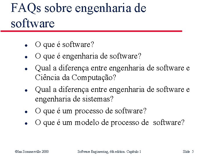 FAQs sobre engenharia de software l l l O que é software? O que