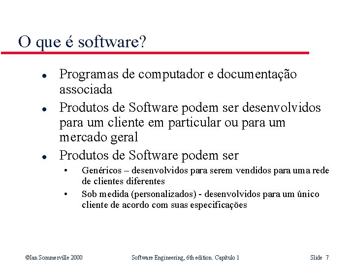 O que é software? l l l Programas de computador e documentação associada Produtos
