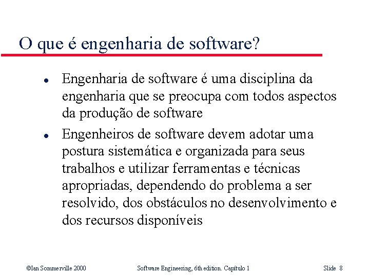 O que é engenharia de software? l l Engenharia de software é uma disciplina