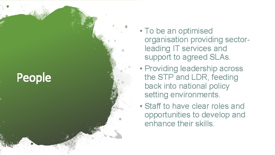 People • To be an optimised organisation providing sectorleading IT services and support to