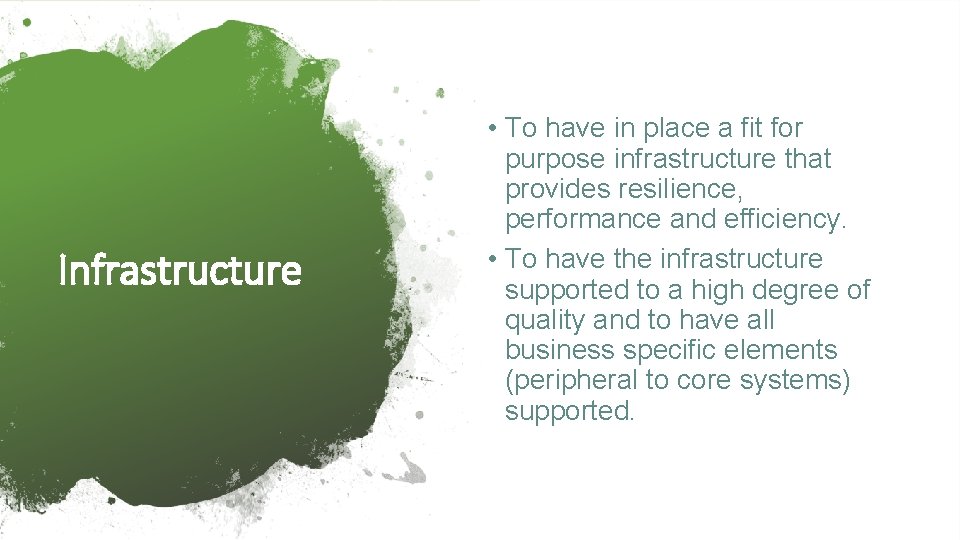 Infrastructure • To have in place a fit for purpose infrastructure that provides resilience,