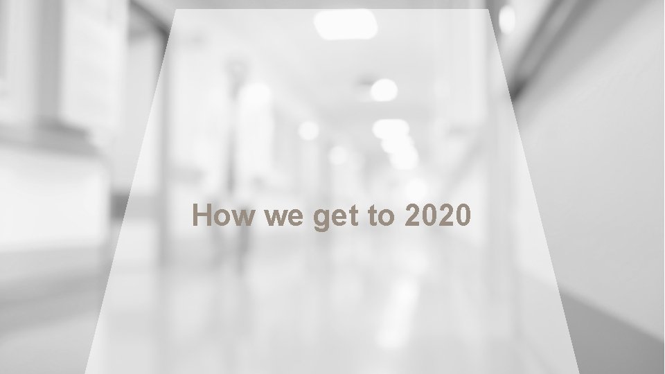 How we get to 2020 