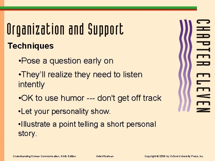 Techniques • Pose a question early on • They’ll realize they need to listen