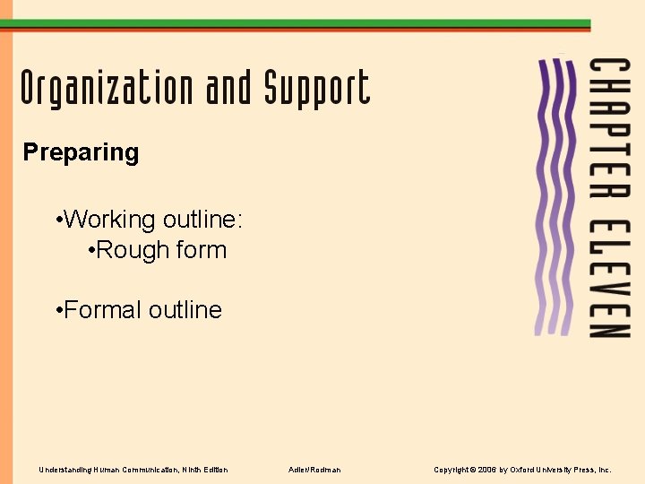 Preparing • Working outline: • Rough form • Formal outline Understanding Human Communication, Ninth