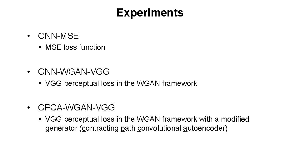 Experiments • CNN-MSE § MSE loss function • CNN-WGAN-VGG § VGG perceptual loss in