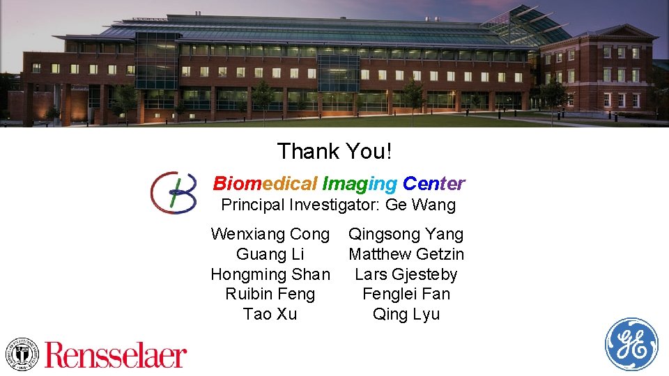Thank You! Biomedical Imaging Center Principal Investigator: Ge Wang Wenxiang Cong Guang Li Hongming