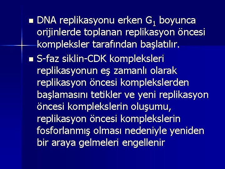 DNA replikasyonu erken G 1 boyunca orijinlerde toplanan replikasyon öncesi kompleksler tarafından başlatılır. n