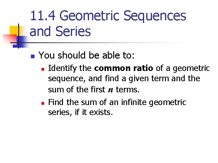 11. 4 Geometric Sequences and Series n You should be able to: n n