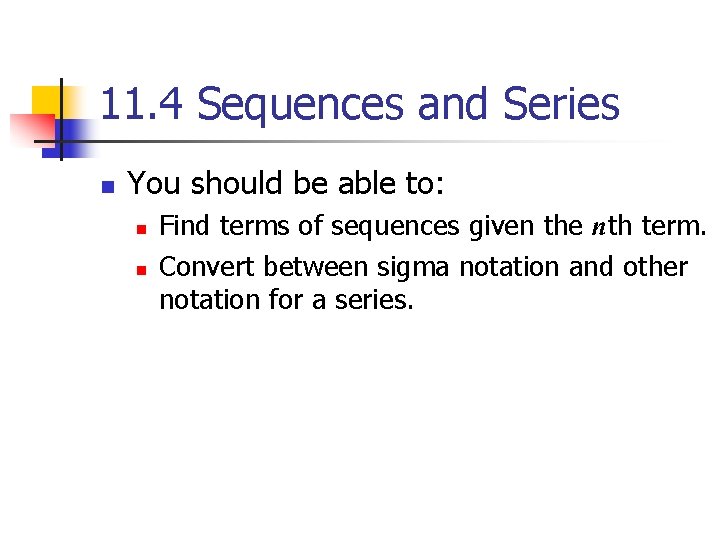 11. 4 Sequences and Series n You should be able to: n n Find