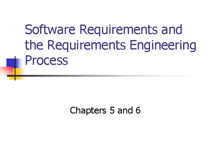 Software Requirements and the Requirements Engineering Process Chapters 5 and 6 