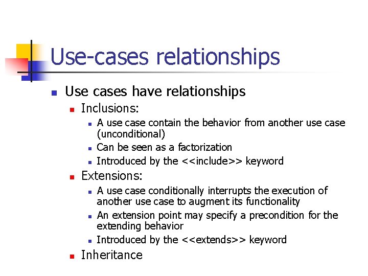 Use-cases relationships n Use cases have relationships n Inclusions: n n Extensions: n n