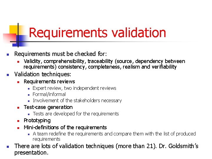 Requirements validation n Requirements must be checked for: n n Validity, comprehensibility, traceability (source,