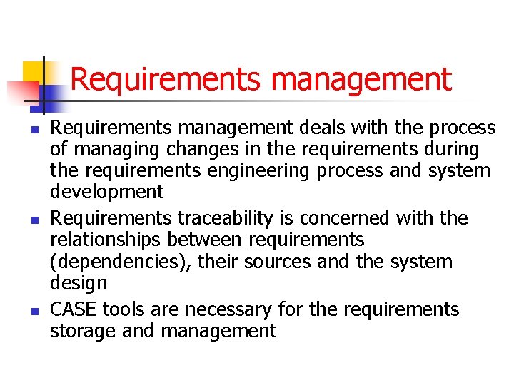 Requirements management n n n Requirements management deals with the process of managing changes