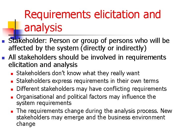 Requirements elicitation and analysis n n Stakeholder: Person or group of persons who will