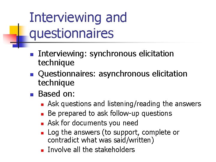 Interviewing and questionnaires n n n Interviewing: synchronous elicitation technique Questionnaires: asynchronous elicitation technique