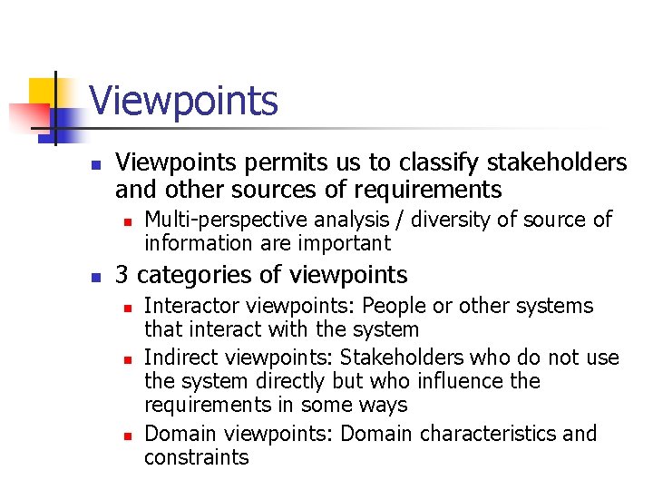 Viewpoints n Viewpoints permits us to classify stakeholders and other sources of requirements n