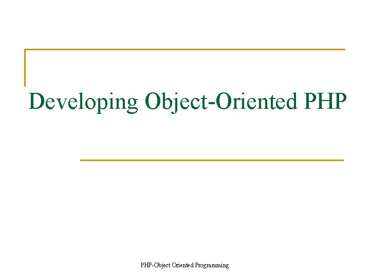 Developing Object-Oriented PHP-Object Oriented Programming 