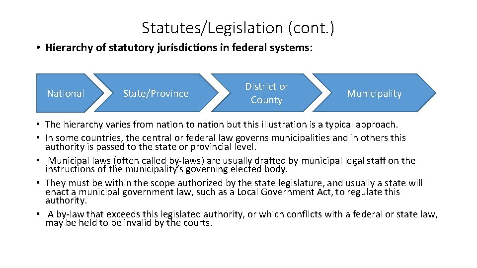 Statutes/Legislation (cont. ) • Hierarchy of statutory jurisdictions in federal systems: National State/Province District