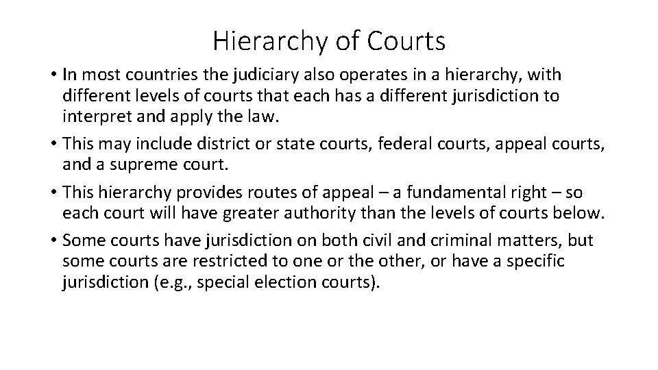 Hierarchy of Courts • In most countries the judiciary also operates in a hierarchy,