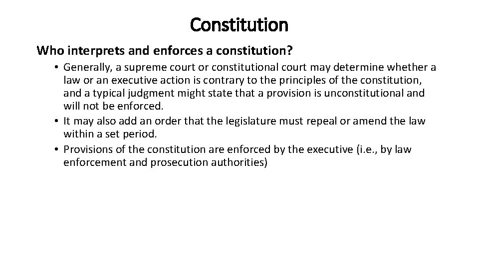 Constitution Who interprets and enforces a constitution? • Generally, a supreme court or constitutional