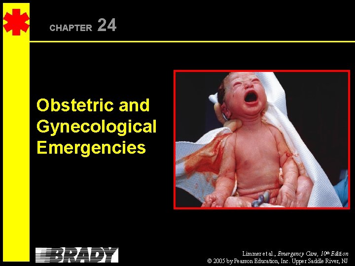 CHAPTER 24 Obstetric and Gynecological Emergencies Limmer et al. , Emergency Care, 10 th