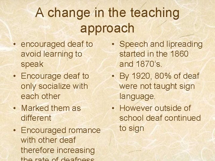 A change in the teaching approach • encouraged deaf to avoid learning to speak