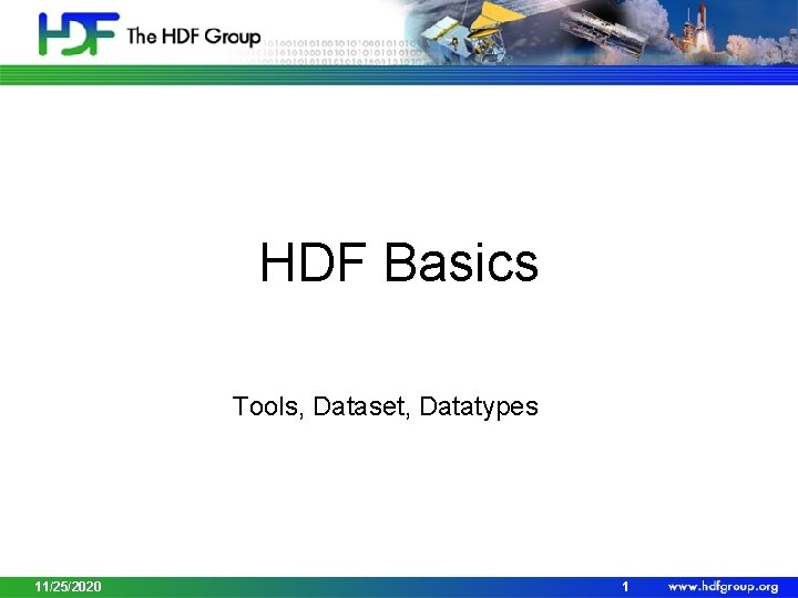 HDF Basics Tools, Dataset, Datatypes 11/25/2020 1 