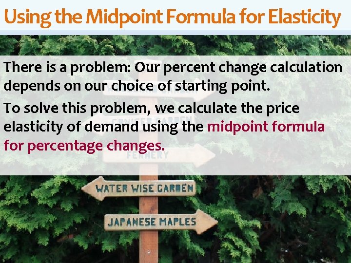 Using the Midpoint Formula for Elasticity There is a problem: Our percent change calculation Using the Midpoint Formula for Elasticity There is a problem: Our percent change calculation