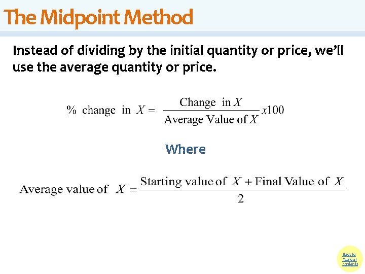 The Midpoint Method Instead of dividing by the initial quantity or price, we’ll use The Midpoint Method Instead of dividing by the initial quantity or price, we’ll use