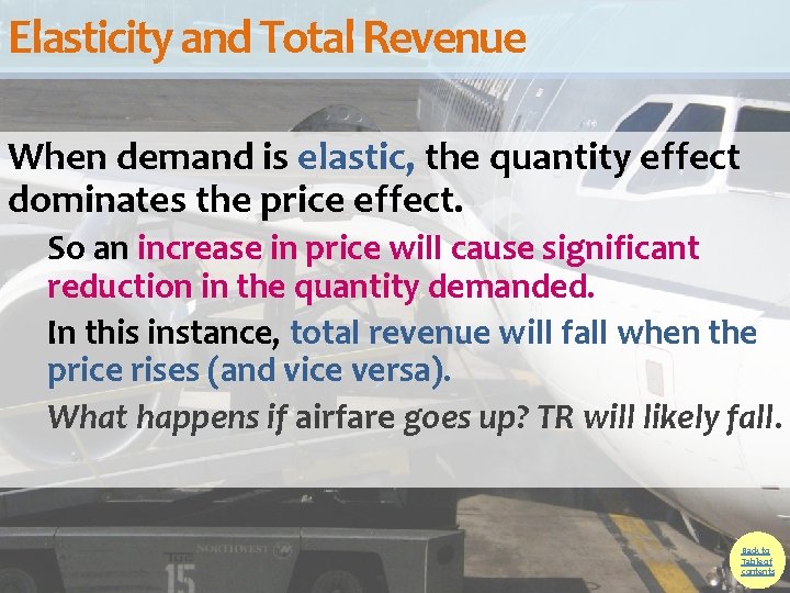 Elasticity and Total Revenue When demand is elastic, the quantity effect dominates the price Elasticity and Total Revenue When demand is elastic, the quantity effect dominates the price