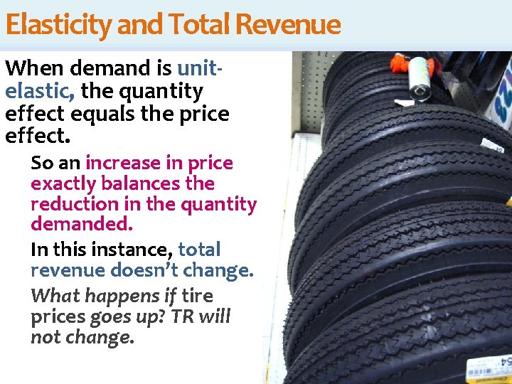 Elasticity and Total Revenue When demand is unitelastic, the quantity effect equals the price Elasticity and Total Revenue When demand is unitelastic, the quantity effect equals the price