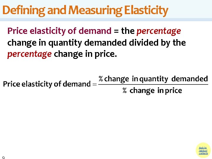 Defining and Measuring Elasticity Price elasticity of demand = the percentage change in quantity Defining and Measuring Elasticity Price elasticity of demand = the percentage change in quantity