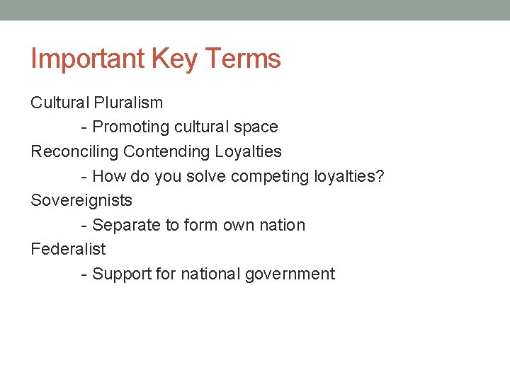 Important Key Terms Cultural Pluralism - Promoting cultural space Reconciling Contending Loyalties - How