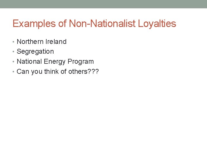 Examples of Non-Nationalist Loyalties • Northern Ireland • Segregation • National Energy Program •