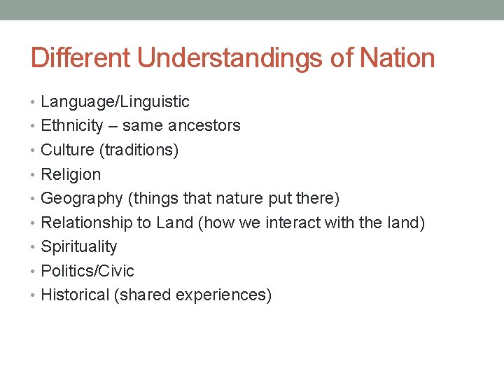 Different Understandings of Nation • Language/Linguistic • Ethnicity – same ancestors • Culture (traditions)