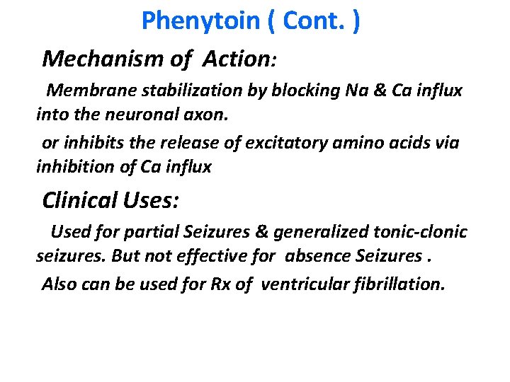 Phenytoin ( Cont. ) Mechanism of Action: Membrane stabilization by blocking Na & Ca Phenytoin ( Cont. ) Mechanism of Action: Membrane stabilization by blocking Na & Ca
