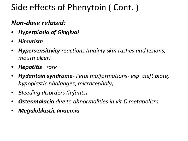 Side effects of Phenytoin ( Cont. ) Non-dose related: • Hyperplasia of Gingival • Side effects of Phenytoin ( Cont. ) Non-dose related: • Hyperplasia of Gingival •