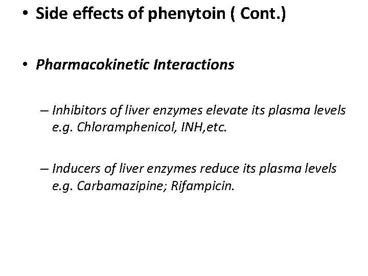• Side effects of phenytoin ( Cont. ) • Pharmacokinetic Interactions – Inhibitors • Side effects of phenytoin ( Cont. ) • Pharmacokinetic Interactions – Inhibitors